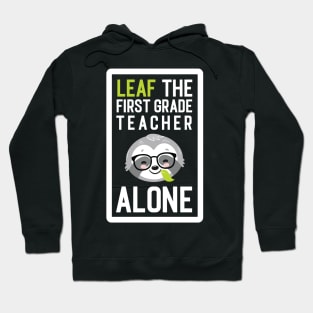 Funny First Grade Teacher Pun - Leaf me Alone - Gifts for First Grade Teachers Hoodie